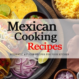 Mexico Cookbook - Authentic Mexican Recipes for Your Kitchen. Mexico Recipe