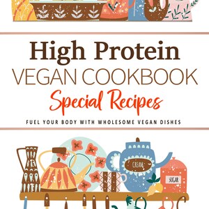 High Protein Vegan Recipes Cookbook . Fuel Your Body With Wholesome Vegan Dishes . Vegan Cookbook . High Protein Cookbook . High Protein