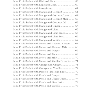 May include: A list of mini fruit sorbet flavors with corresponding numbers. The flavors include champagne, grapefruit and mint, grapefruit and rosemary, kiwi and lime, lime and mint, lime juice, mango and coconut, mango and coconut cream, mango and coconut milk, mango and coconut oil, mango and ginger, mango and lime, mango and lime juice, mango and lime zest, mango and vanilla, melon and coconut cream, melon and coconut milk, melon and ginger, melon and lime, melon and mint, melon and vanilla extract, orange and ginger, orange and vanilla, passion fruit and lime, peach and ginger, peach and ginger juice, peach and lime juice, peach and vanilla, peach and vanilla bean, and peach and vanilla extract.