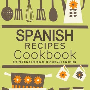 Spanish Recipes Cookbook - Culture and Tradition, Spanish Cookbook, Spanish Recipe, Spanish Cookbooks, Spain Recipes, Spain Cookbook