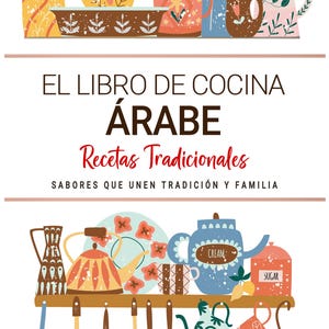 May include: Illustration of a cookbook titled "EL LIBRO DE COCINA ÁRABE" with the subtitle "Recetas Tradicionales". The image features various kitchenware, including teapots, mugs, and utensils, in a colorful, illustrated style.