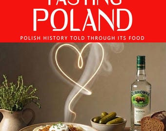 TASTING POLAND — Why Polish cuisine tastes the way it does: geography, resilience, partition, and the survival of identity.