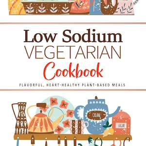 Natriumarmes Vegetarisches Rezept Kochbuch . Geschmackvolle, herzgesunde Mahlzeiten auf pflanzlicher Basis. Vegetarisches Kochbuch . Natriumarmes Kochbuch . Natriumarm