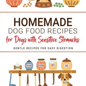 May include: A colourful illustration for a cookbook titled "Homemade Dog Food Recipes for Dogs with Sensitive Stomachs." The image shows various food items, vegetables, and jars of ingredients, plus a cartoon dog and kitchen utensils.
