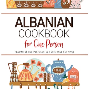 May include: A colorful illustration of an Albanian cookbook titled "Albanian Cookbook for One Person." The image features various kitchenware, including mugs, teapots, and utensils, with the author's name, Dita Hoxha, at the bottom.