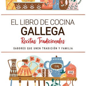 Libro de Cocina Gallega. Sabores que Unen Tradición y Familia . Recetas Tradicionales para Saborear Galicia con el Corazón.