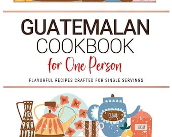 May include: A colorful illustration of a Guatemalan cookbook for one person. The image features various kitchen items like mugs, teapots, and utensils. The cookbook title is in bold letters, with the author's name at the bottom.