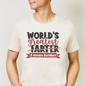 Funny Fathers Day Tshirt Worlds Best Farter I Mean Father TShirt Husband Shirt Humor Gift for Men Funny Dad Tee Father Shirt Best Farter Tee