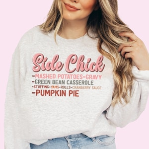 Thanksgiving Shirt For Women Side Chick Funny Thanksgiving Sweatshirt Pumpkin Pie Shirt Fall Sweatshirt Turkey Shirt Gravy Beans and Rolls
