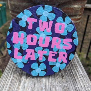 Two Hours Later - 4in Acrylic Painting/Magnet