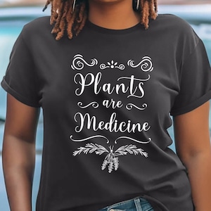 Plants are Medicine Shirt / Shirt for Gardener, Herbalist, Botanist / Holistic Medicine / Plant Lover Tshirt / Back to Eden Farming