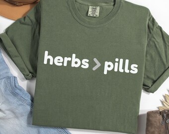 Herbs > Pills T-shirt | Herbal Wellness Tee | Plant Medicine Shirt | Unisex Herbology Tee | Comfort Colors