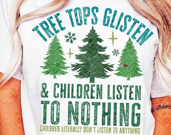 Tree Tops Glisten and Children Listen to Nothing png, Funny Christmas PNG, Retro Holiday Mom Saying Sublimation, Distressed Christmas DTF