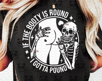 Funny Adult SVG PNG DXF, If the booty is round i gotta pond, Adult Humorous Men Shirt Sublimation, svg cricut cut file, Skeleton booty svg