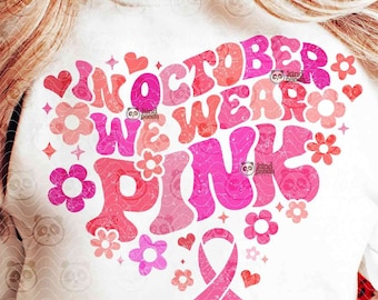 In October We Wear Pink SVG PNG, Floral Breast Cancer Awareness Sublimation, pink ribbon cut file, Tackle Cancer T-shirt DTF Transfer Design