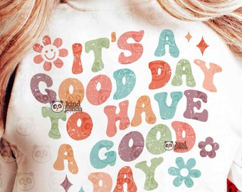 It's A Good Day To Have A Good Day SVG PNG Sublimation, Trendy Shirt Design, Positivity, Floral Retro Motivational Quote svg cricut cut file