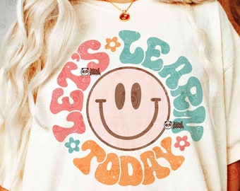 Smile Face Teacher SVG PNG Retro Sublimation, Let&#39;s Learn Today, Boho Teacher PNG, Groovy Teacher Shirt Design, Vintage Teaching Hoodie DtF