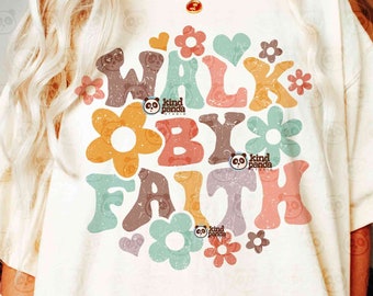 Walk By Faith SVG PNG Sublimation, Retro Christian Saying, Bible Verse svg, Trendy Religious png Shirt Design, Groovy Aesthetic Believe svg