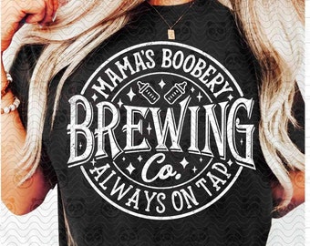 Mama's Boobery Always on tap SVG, Mom Brewing Co T-Shirt PNG Sublimation, Baby Shower svg, Funny Mama Cricut Cut File Baby Breastfeeding svg