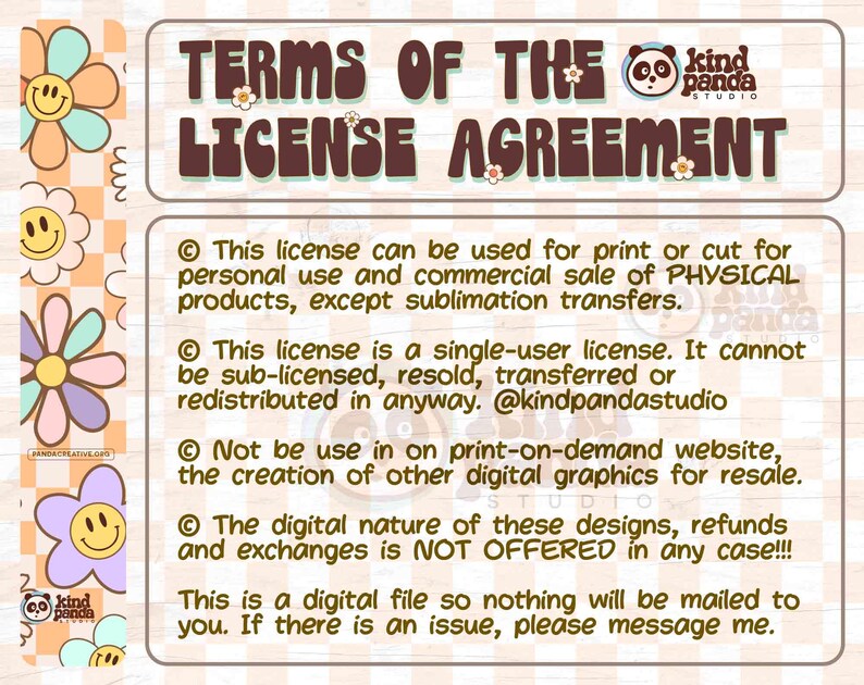 May include: A digital license agreement document featuring brown text on a light checkered background with colorful smiley face flowers on the left side. The text outlines terms for personal and commercial use, restrictions on redistribution, and no-refund policies.