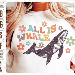 All Is Whale SVG PNG Sublimation, Positive Ocean Hoodie, Retro Vacation Shirt Design, Groovy Summer DTF, Funny Quote, VSCo Beach Back Design