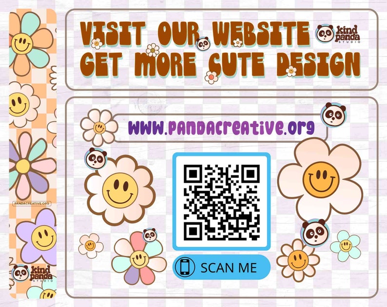 May include: A pink and white chequered background with a QR code and the text "SCAN ME".  The text "VISIT OUR WEBSITE GET MORE CUTE DESIGN" is in brown text on a white background.  The text "WWW.PANDACREATIVE.ORG" is in black text on a white background.  There are several cartoon flowers with smiley faces on the image.