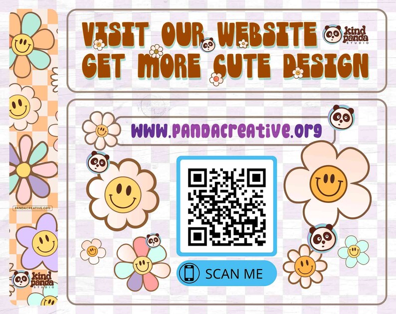 May include: A pink and white chequered background with a QR code and the text "SCAN ME".  The text "VISIT OUR WEBSITE GET MORE CUTE DESIGN" is in brown text on a white background.  The text "WWW.PANDACREATIVE.ORG" is in black text on a white background.  There are several cartoon flowers with smiley faces on the image.