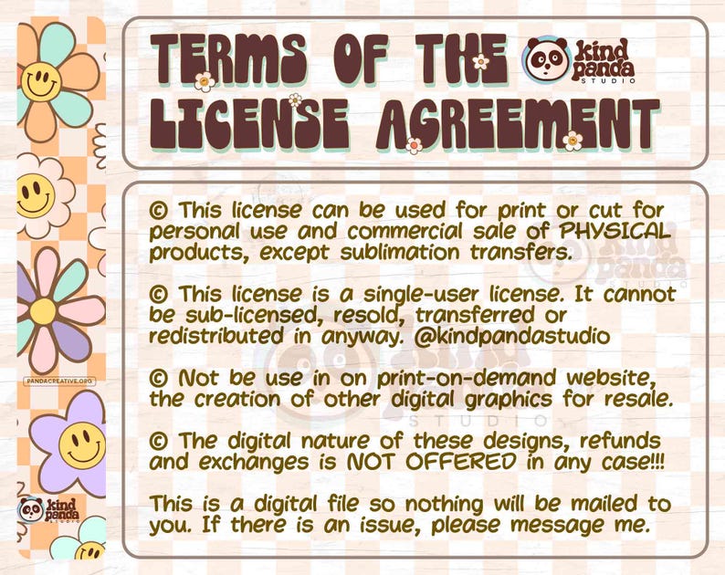 May include: A digital license agreement with the text "TERMS OF THE LICENSE AGREEMENT" in brown. The document includes details about personal and commercial use, restrictions, and contact information. Floral and smiley face graphics decorate the border.