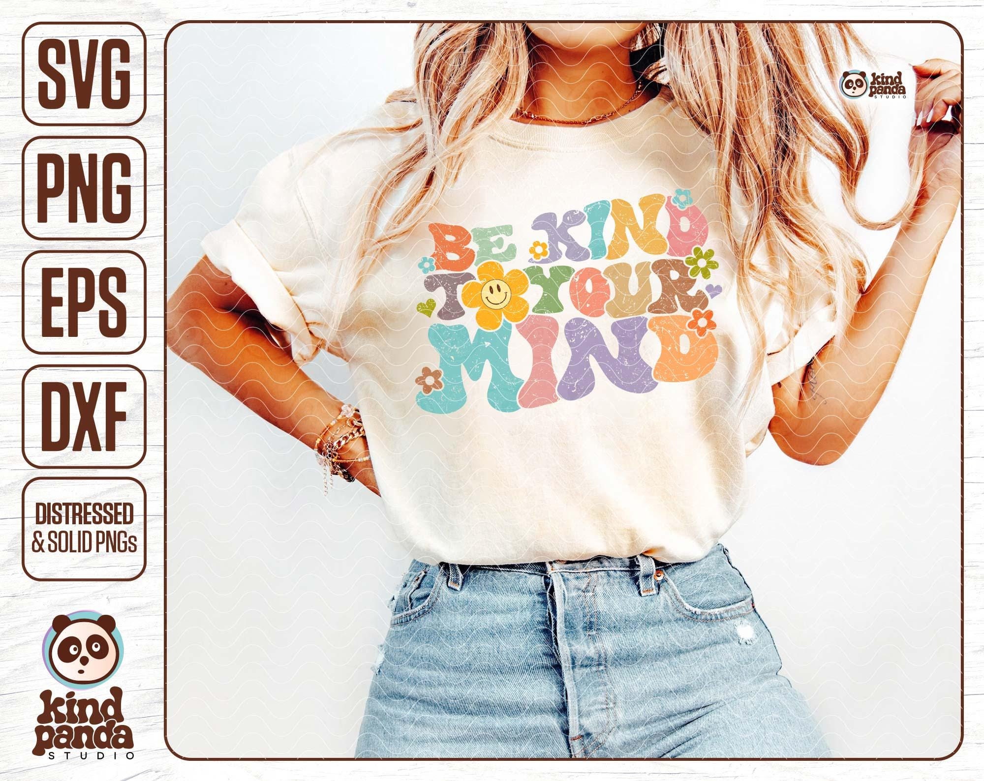 Be Kind to Your Mind SVG PNG Sublimation, Floral Mental Health Png ...