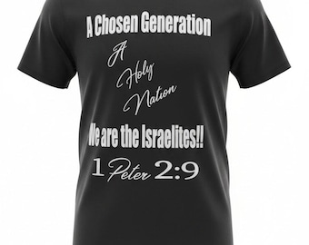 May include: Black t-shirt with white text: "A Chosen Generation, A Holy Nation, We are the Israelites!! 1 Peter 2:9." The shirt has a fringe detail at the bottom with a blue stripe.