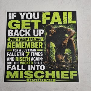 May include: A square poster featuring a person kneeling on a dirt path with the text: IF YOU GET FAIL GET BACK UP DON'T KEEP FALLING REMEMBER FOR A JUSTMAN FALLETH 7 TIMES AND RISETH AGAIN: BUT THE WICKED SHALL FALL INTO MISCHIEF PROVERBS 24:16.