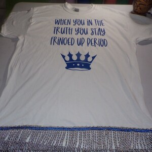 When You In The Truth You Stay Fringed Up Period White/Blue Writing