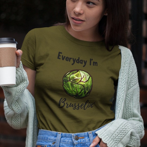 Everyday I'm Brusselin', Vegan Shirt, Vegan Pun, Food Themed Shirt, Vegetable Shirt, Funny Vegan Shirt, Veggie Tshirt, Foodie Tshirt