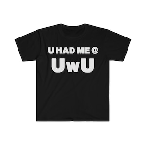 U Had Me at UwU Furry Shirt