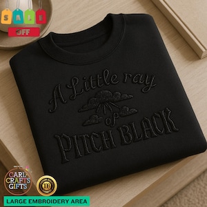 A Little Ray of Pitch Black Embroidered Sweatshirt, Funny Sarcasm Shirt, Dark Humor Gift for Friend, Halloween Birthday Crewneck