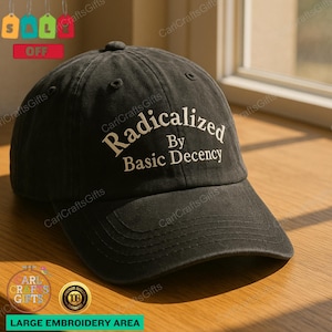 Radicalized by Basic Decency Embroidered Hat – Anti-Trump Cap – Social Justice Activist Gift – Save Democracy – Resistance Apparel