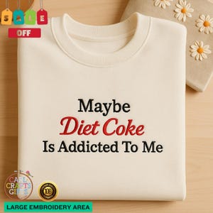Maybe Diet Coke Is Addicted to Me Embroidered Sweatshirt, Funny Diet Coke Lover Shirt, Caffeine Addict Gift, I Need a Coke Crewneck