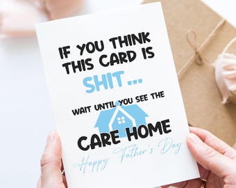 May include: A white Father's Day card with the text "IF YOU THINK THIS CARD IS SHIT... WAIT UNTIL YOU SEE THE CARE HOME Happy Father's Day" in black and blue. The card features a blue house graphic.