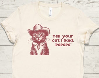 Funny Cat Mom T-shirt, Tell Your Cat I Said Pspsps Shirt