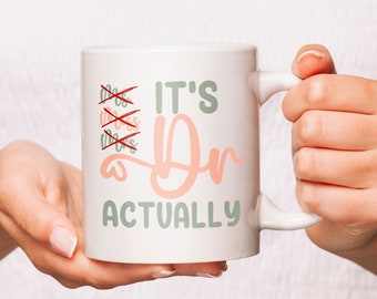 It's Dr. Actually Mug, Graduation Gift, New Doctor Gift