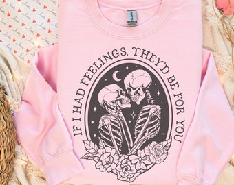 Skeleton Valentines Day Shirt, If I Had Feelings They'd Be For You, Valentines Day Gift, Valentine Crewneck, Funny Valentine's Day Shirt