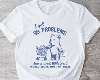 Funny Bear Meme Graphic Shirt: I Got 99 Problems