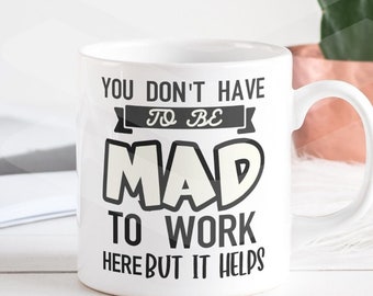 Funny Coworker Mug, Mad To Work Here, Leaving Gift