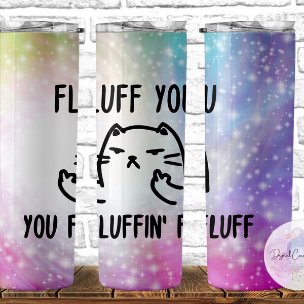 Fluff You You Fluffin Fluff Tumbler - 20 oz Skinny Tumbler Wrap Sublimation Design, PNG DIGITAL ONLY, Tumbler Wrap, Sarcastic Funny