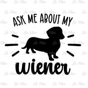 Peut inclure: Silhouette noire et blanche d'un teckel avec le texte "Ask me about my wiener" au-dessus. Le teckel est tourné vers la droite et sa queue remue.