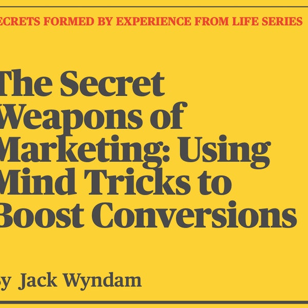 The Secret Weapons of Marketing: Using Mind Tricks to Boost Conversions