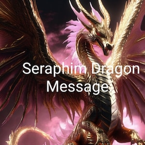 Seraphim Dragon Activation of Love and Channeled Message. 2 pages. PDF. 24 hr delivery