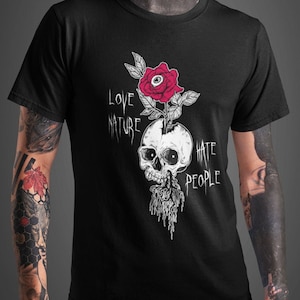 Love Nature Hate People TShirt - Gothic Unisex T-Shirt Misanthrope Goth Shirt Skull Tee Rose T Shirt Gothic Clothing Nature Lover Shirt Dark