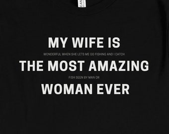 Funny Fishing T-Shirt | My Wife is the Most Amazing Woman Ever | Men's Sarcastic Fisherman Angling Fly Fishing Tee Shirt | Gifts for Dad