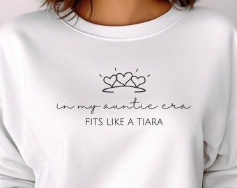 In My Auntie Era Sweatshirt | Crewneck Sweater | Aunt Gift, Gift for Auntie & Sister | Fits Like a Tiara | Hearts